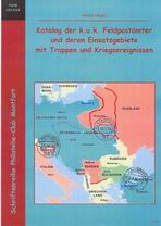 Katalog der k.u.k. Feldpostämter und deren Einsatzgebiete mit Truppen und Kriegsereignissen – Heinz Nagel